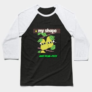 my shape, just pear-fect Baseball T-Shirt